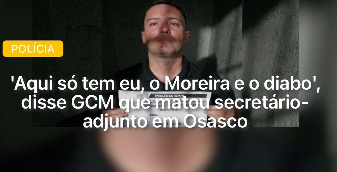 'Aqui só tem eu, o Moreira e o diabo', disse GCM que matou secretário-adjunto em Osasco